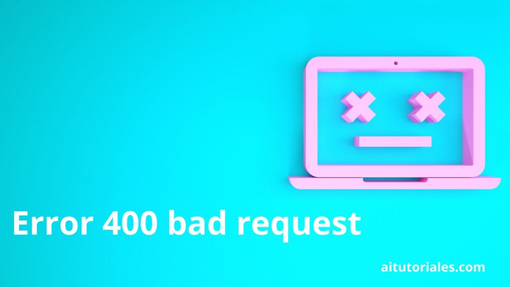 Error 400 Bad Request